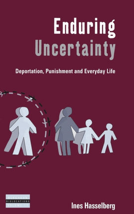 Enduring Uncertainty: Deportation, Punishment and