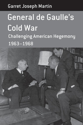 General de Gaulle's Cold War: Challenging