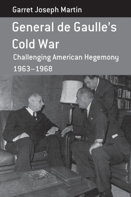 General de Gaulle's Cold War: Challenging