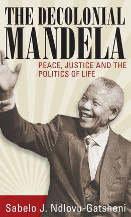 The Decolonial Mandela: Peace, Justice and the