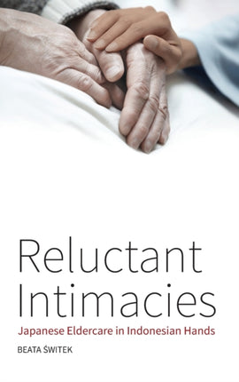 Reluctant Intimacies: Japanese Eldercare in