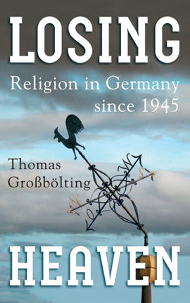 Losing Heaven: Religion in Germany since 1945
