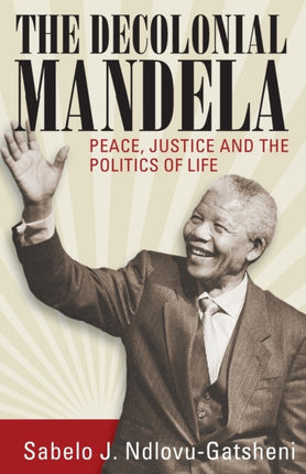 The Decolonial Mandela: Peace, Justice and the