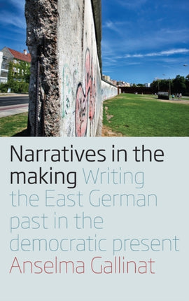 Narratives in the Making: Writing the East German