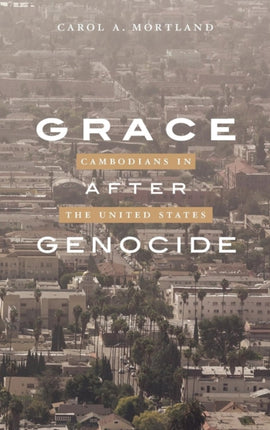 Grace after Genocide: Cambodians in the United