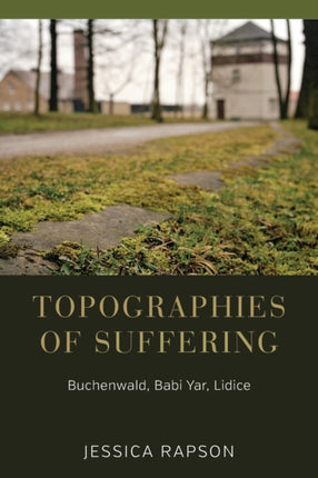 Topographies of Suffering: Buchenwald, Babi Yar,