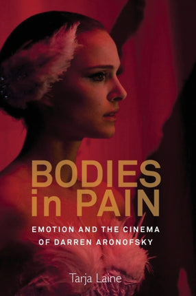 Bodies in Pain: Emotion and the Cinema of Darren