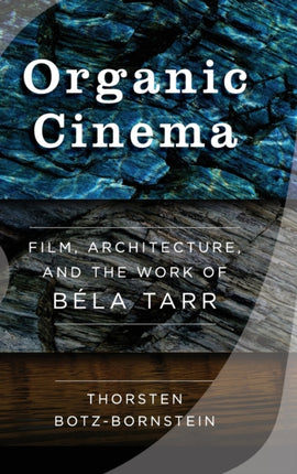 Organic Cinema: Film, Architecture, and the Work