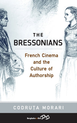 The Bressonians: French Cinema and the Culture of