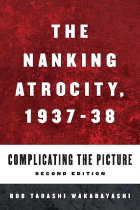 The Nanking Atrocity, 1937-1938: Complicating the