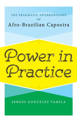 Power in Practice: The Pragmatic Anthropology of