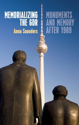 Memorializing the GDR: Monuments and Memory after