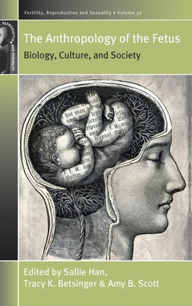 The Anthropology of the Fetus: Biology, Culture,