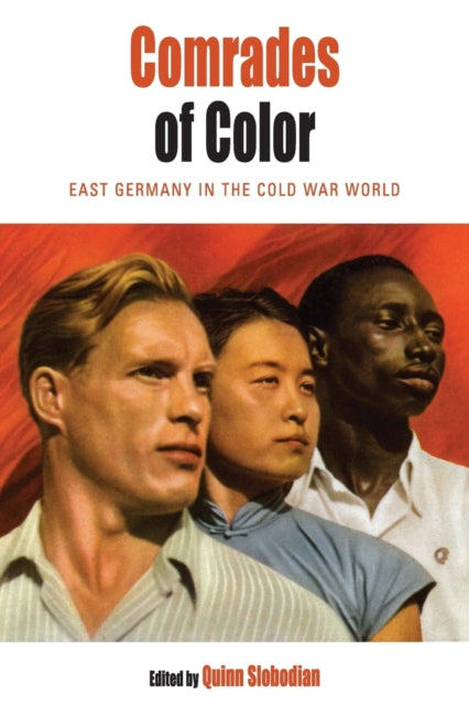 Comrades of Color: East Germany in the Cold War