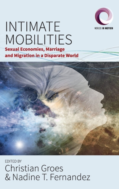 Intimate Mobilities: Sexual Economies, Marriage and Migration in a Disparate World