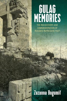Gulag Memories: The Rediscovery and Commemoration