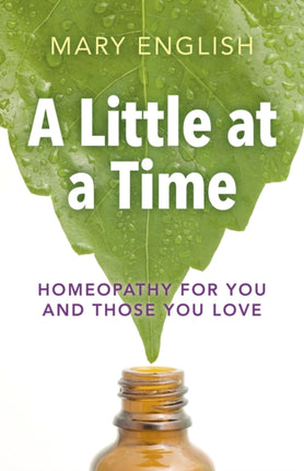 A Little at a Time Homeopathy for You and Those You Love