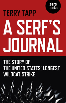 Serf`s Journal, A – The Story of the United States` Longest Wildcat Strike