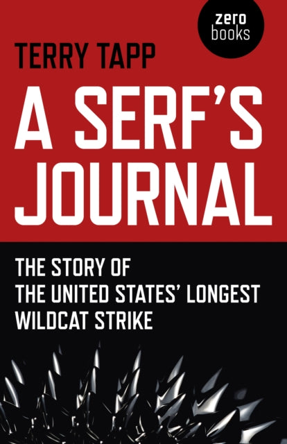 Serf`s Journal, A – The Story of the United States` Longest Wildcat Strike