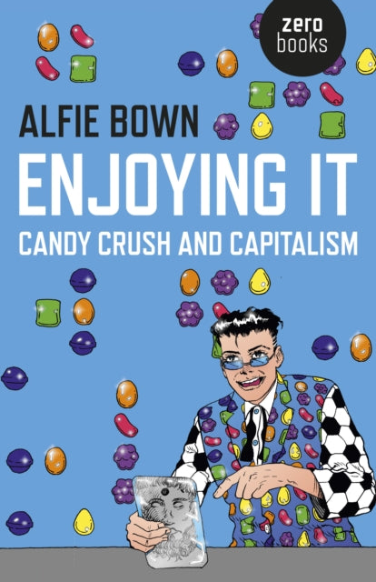 Enjoying It – Candy Crush and Capitalism