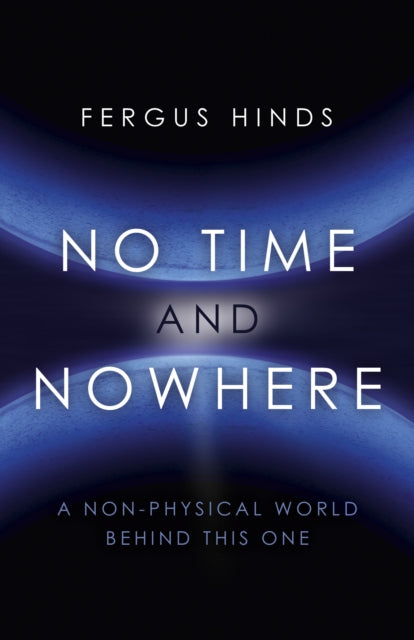 No Time and Nowhere – A Non–Physical World Behind this One