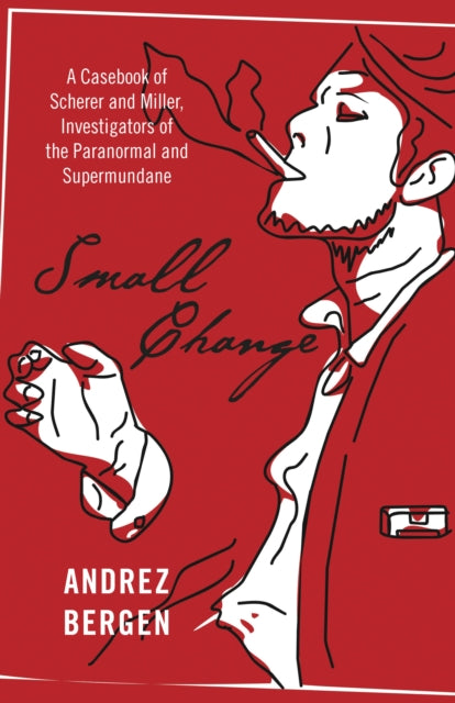 Small Change  A Casebook of Scherer and Miller Investigators of the Paranormal and Supermundane