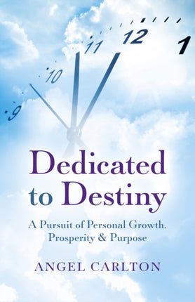 Dedicated to Destiny: A pursuit of personal growth, prosperity and purpose