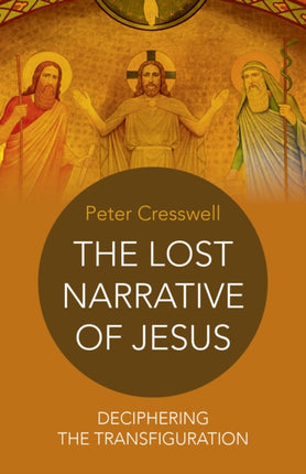 Lost Narrative of Jesus, The – deciphering the transfiguration