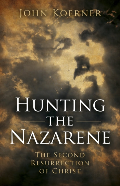 Hunting the Nazarene  The Second Resurrection of Christ