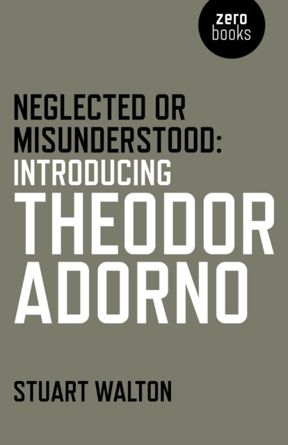 Neglected or Misunderstood: Introducing Theodor Adorno