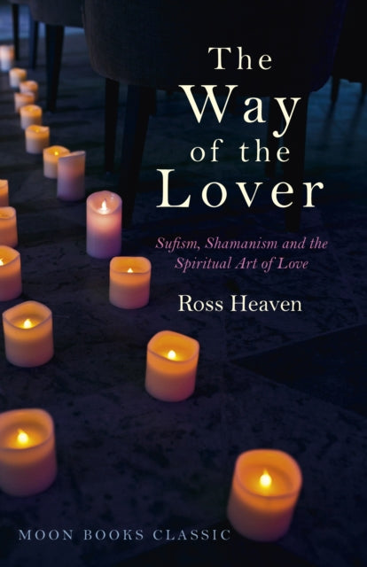 Way of the Lover, The – Sufism, Shamanism and the Spiritual Art of Love