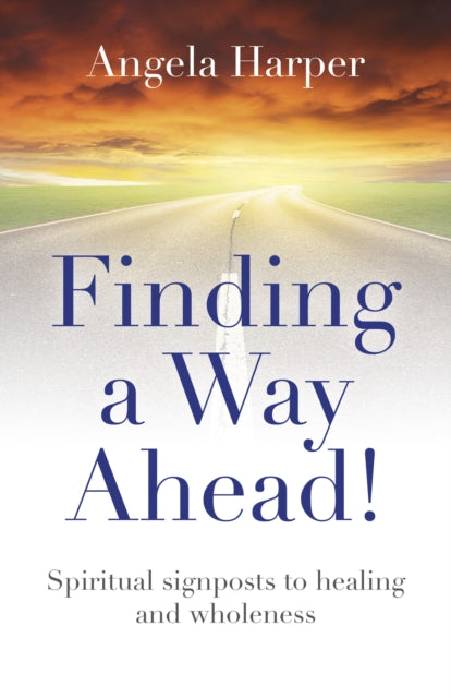 Finding a Way Ahead  Spiritual signposts to healing and wholeness