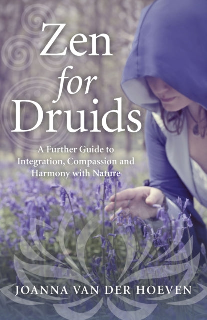 Zen for Druids – A Further Guide to Integration, Compassion and Harmony with Nature