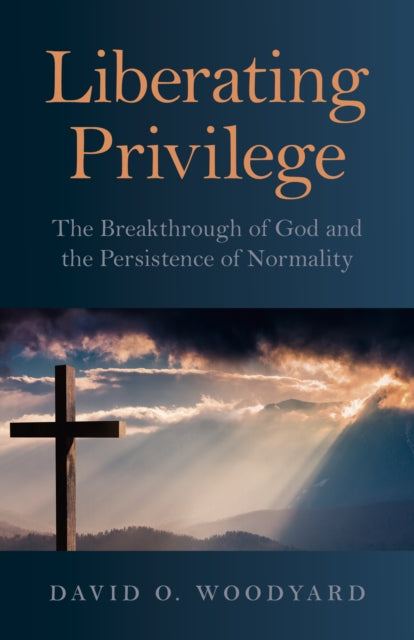 Liberating Privilege  The Breakthrough of God and the Persistence of Normality