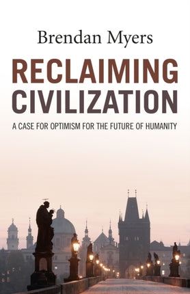 Reclaiming Civilization – A Case for Optimism for the Future of Humanity