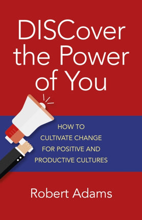 DISCover the Power of You – How to cultivate change for positive and productive cultures