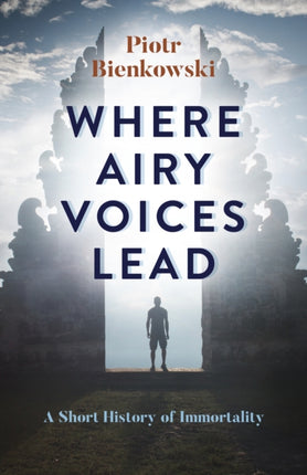 Where Airy Voices Lead: A Short History of Immortality