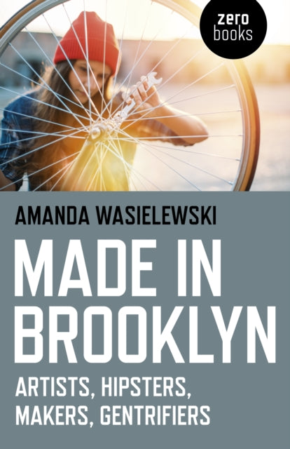 Made in Brooklyn: Artists, Hipsters, Makers, Gentrifiers