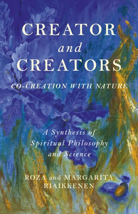 Creator and Creators: Co-creation with Nature - A Synthesis of Spiritual Philosophy and Science