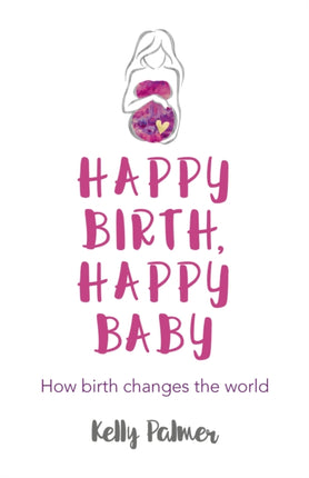 Happy Birth, Happy Baby: How birth changes the world