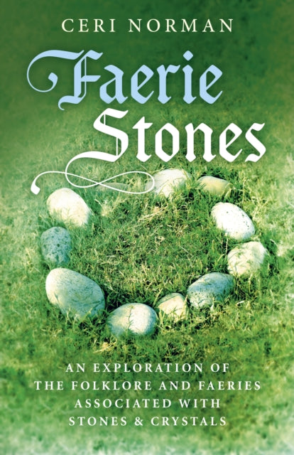 Faerie Stones: An Exploration of the Folklore and Faeries Associated with Stones & Crystals