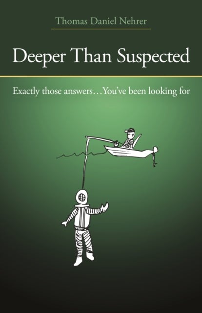 Deeper Than Suspected: Exactly those answers... You've been looking for