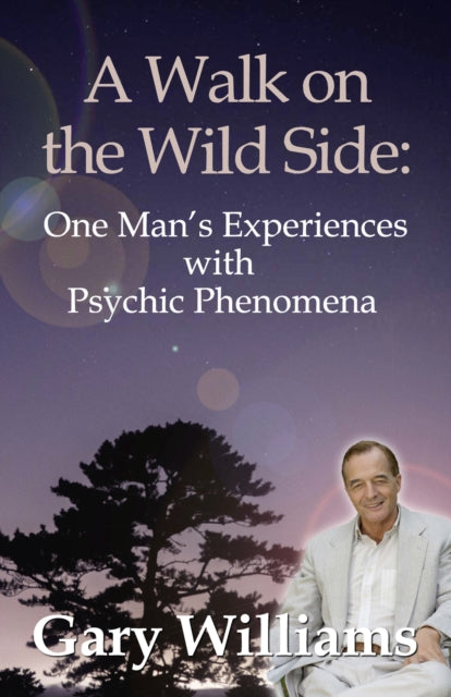 Walk On The Wild Side, A: One Man's Experiences With Psychic Phenomena