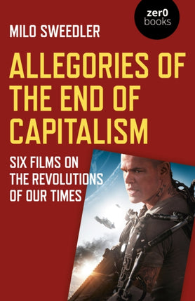 Allegories of the End of Capitalism: Six Films on the Revolutions of Our Times