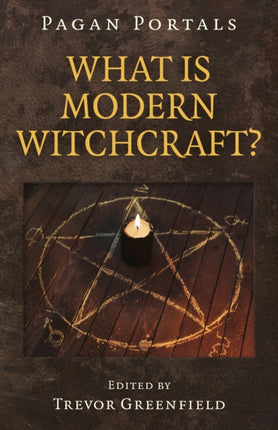 Pagan Portals - What is Modern Witchcraft?: Contemporary developments in the ancient craft