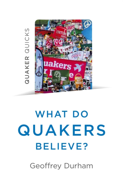 Quaker Quicks - What Do Quakers Believe?: A religion of everyday life