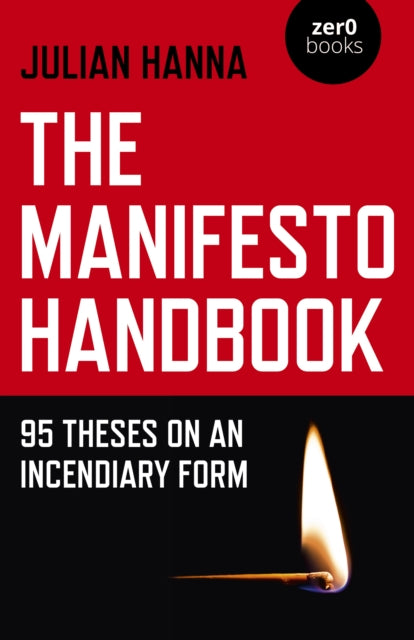 Manifesto Handbook, The: 95 Theses on an Incendiary Form