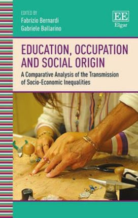 Education, Occupation and Social Origin: A Comparative Analysis of the Transmission of Socio-Economic Inequalities