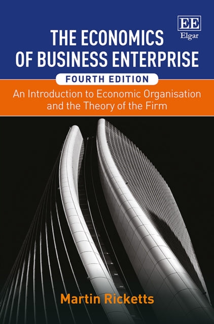 The Economics of Business Enterprise: An Introduction to Economic Organisation and the Theory of the Firm, Fourth Edition