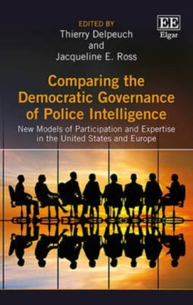 Comparing the Democratic Governance of Police Intelligence: New Models of Participation and Expertise in the United States and Europe